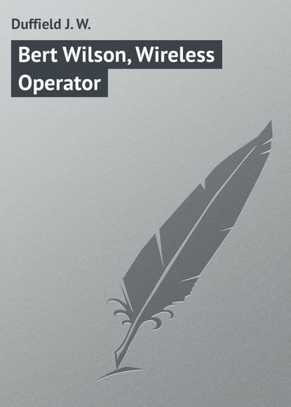 Книга J. Duffield, Duffield J. W. Bert Wilson, Wireless Operator