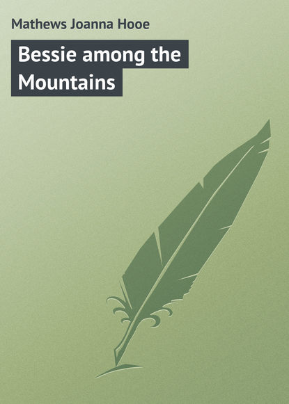 Книга Mathews Joanna Hooe, Joanna Mathews Bessie among the Mountains
