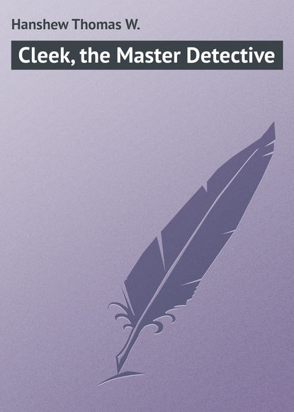 Книга Thomas Hanshew, Hanshew Thomas W. Cleek, the Master Detective