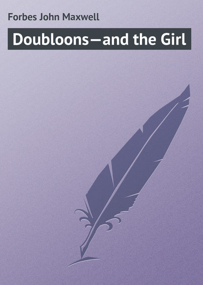 Книга John Forbes, Forbes John Maxwell Doubloons—and the Girl