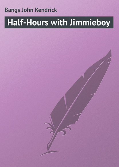 Книга Bangs John Kendrick, John Bangs Half-Hours with Jimmieboy