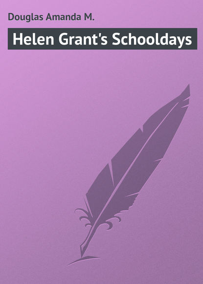 Книга Amanda Douglas, Douglas Amanda M. Helen Grant's Schooldays