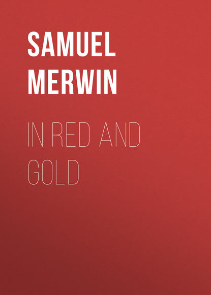 Книга Samuel Merwin, Merwin Samuel In Red and Gold