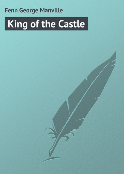Книга Fenn George Manville, George Fenn King of the Castle