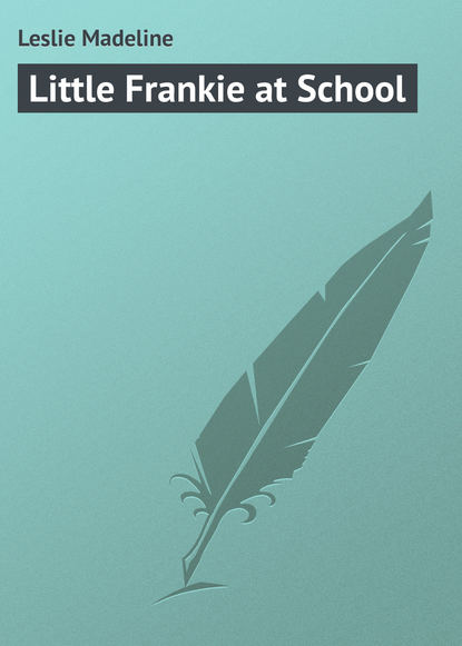 Книга Leslie Madeline, Madeline Leslie Little Frankie at School
