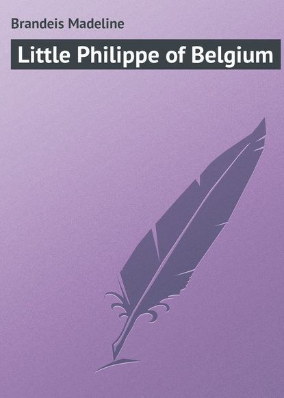 Книга Madeline Brandeis, Brandeis Madeline Little Philippe of Belgium