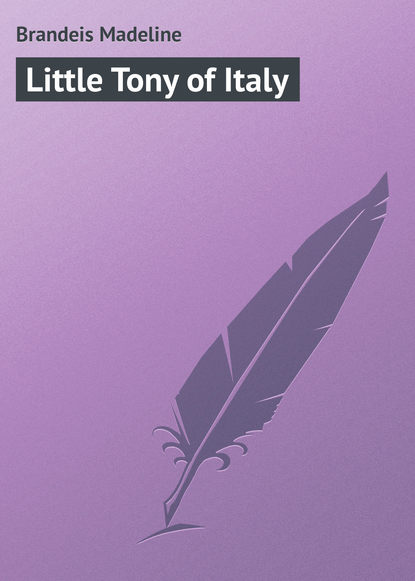 Книга Madeline Brandeis, Brandeis Madeline Little Tony of Italy