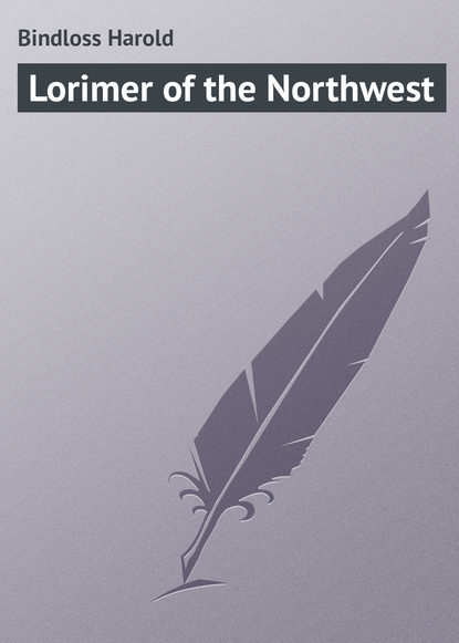Книга Bindloss Harold, Harold Bindloss Lorimer of the Northwest