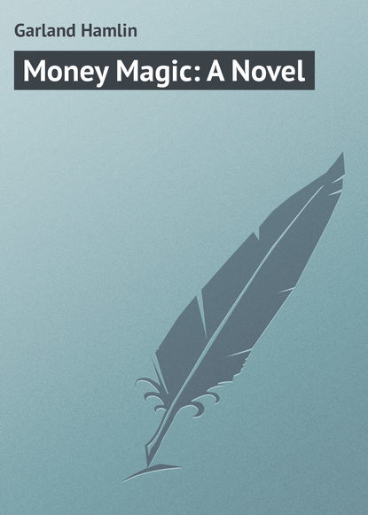 Книга Garland Hamlin, Hamlin Garland Money Magic: A Novel
