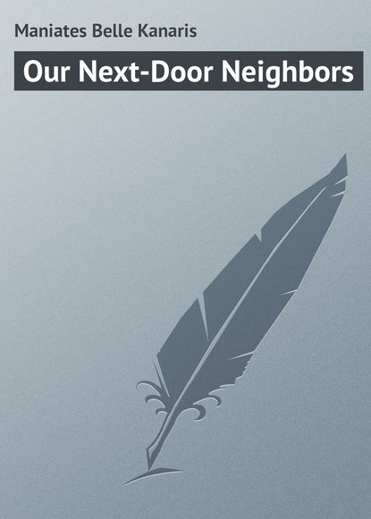 Книга Belle Maniates, Maniates Belle Kanaris Our Next-Door Neighbors