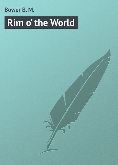 Книга B. Bower, Bower B. M. Rim o' the World