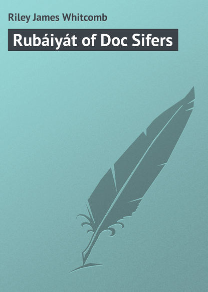 Книга James Riley, Riley James Whitcomb Rubáiyát of Doc Sifers