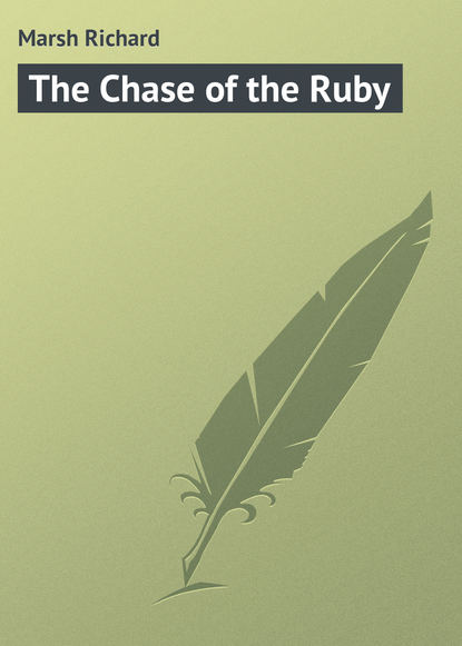Книга Ричард Марш The Chase of the Ruby