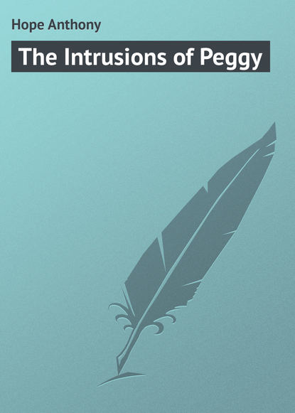 Книга Anthony Hope, Hope Anthony The Intrusions of Peggy