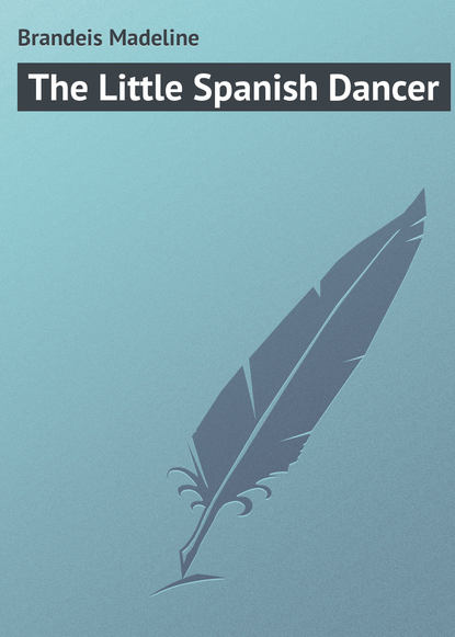 Книга Madeline Brandeis, Brandeis Madeline The Little Spanish Dancer
