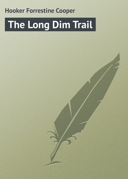 Книга Forrestine Hooker, Hooker Forrestine Cooper The Long Dim Trail