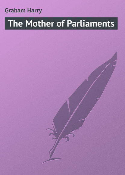 Книга Harry Graham, Graham Harry The Mother of Parliaments