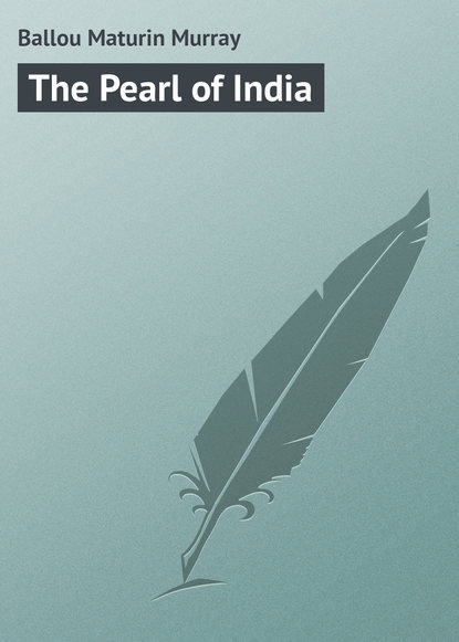 Книга Maturin Ballou, Ballou Maturin Murray The Pearl of India
