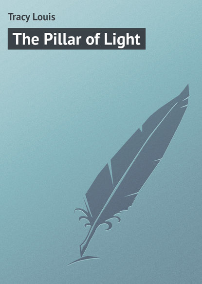 Книга Louis Tracy, Tracy Louis The Pillar of Light