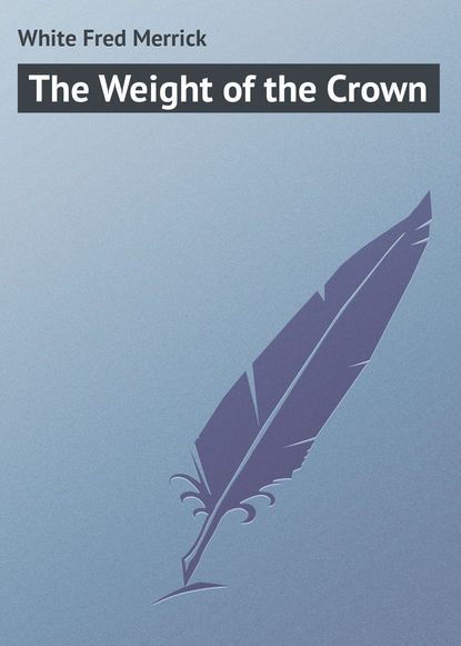 Книга Fred Fred, White Fred Merrick The Weight of the Crown