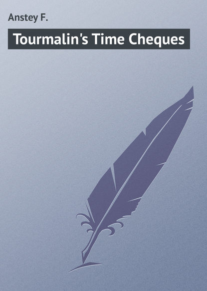 Книга F. Anstey, Anstey F. Tourmalin's Time Cheques