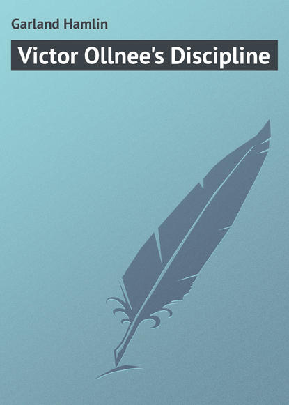 Книга Garland Hamlin, Hamlin Garland Victor Ollnee's Discipline