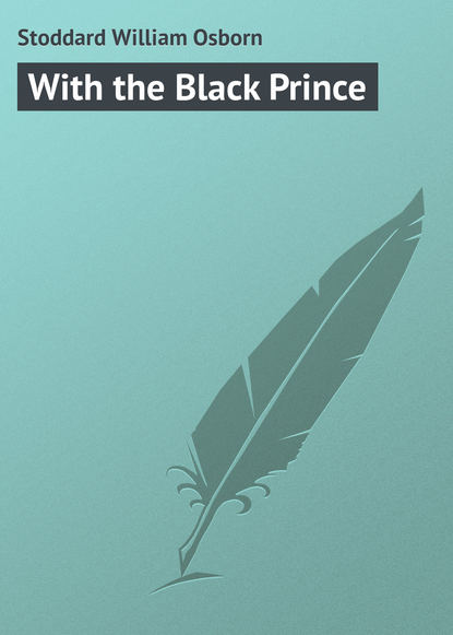 Книга William Stoddard, Stoddard William Osborn With the Black Prince