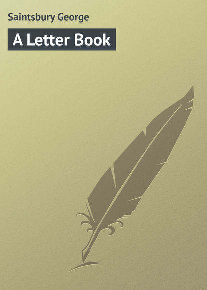 Книга George Saintsbury, Saintsbury George A Letter Book