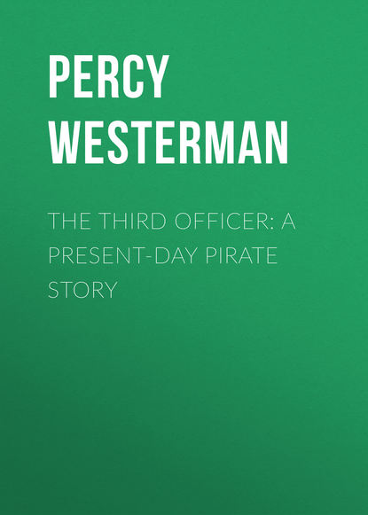 Книга Percy Westerman, Westerman Percy Francis The Third Officer: A Present-day Pirate Story