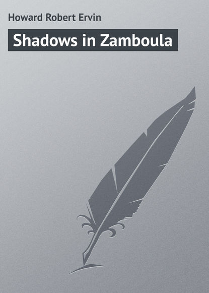 Книга Robert Howard, Howard Robert Ervin Shadows in Zamboula