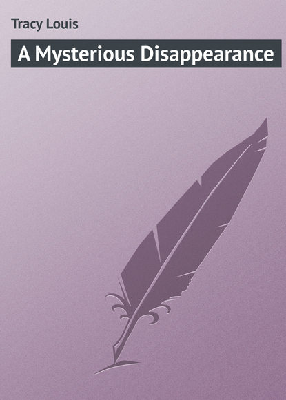 Книга Louis Tracy, Tracy Louis A Mysterious Disappearance
