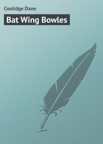 Книга Coolidge Dane, Dane Coolidge Bat Wing Bowles