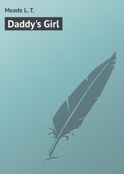 Книга L. Meade, Meade L. T. Daddy's Girl