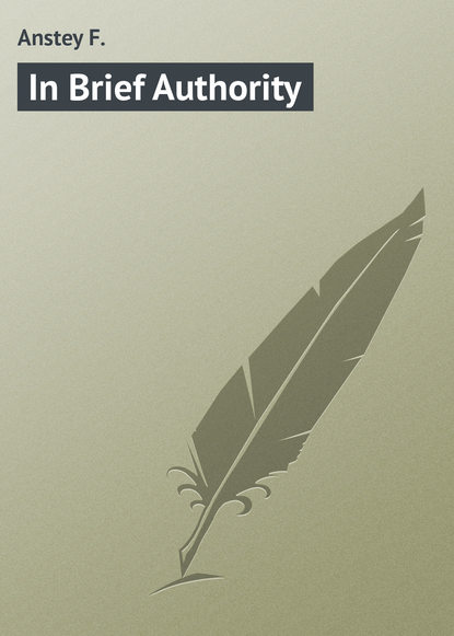 Книга F. Anstey, Anstey F. In Brief Authority