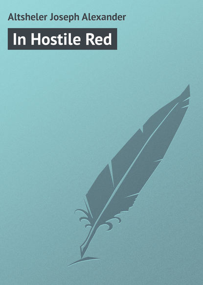Книга Joseph Altsheler, Altsheler Joseph Alexander In Hostile Red