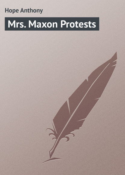 Книга Anthony Hope, Hope Anthony Mrs. Maxon Protests