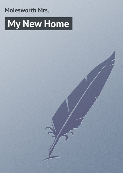 Книга Mrs. Molesworth, Molesworth Mrs. My New Home