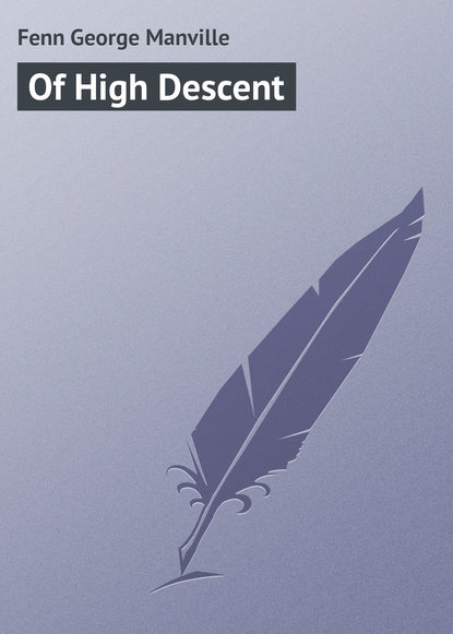 Книга Fenn George Manville, George Fenn Of High Descent