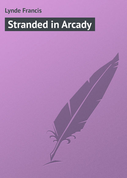 Книга Lynde Francis, Francis Lynde Stranded in Arcady