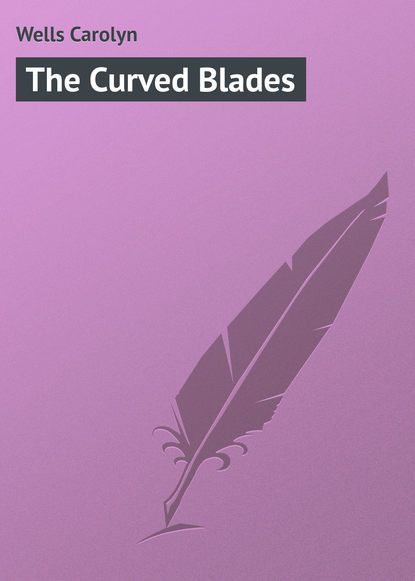 Книга Carolyn Wells, Wells Carolyn The Curved Blades