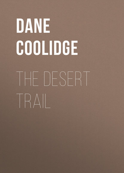 Книга Coolidge Dane, Dane Coolidge The Desert Trail
