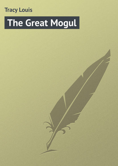 Книга Louis Tracy, Tracy Louis The Great Mogul