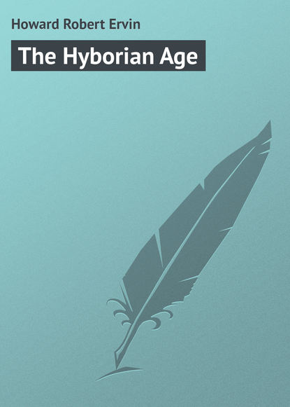 Книга Robert Howard, Howard Robert Ervin The Hyborian Age