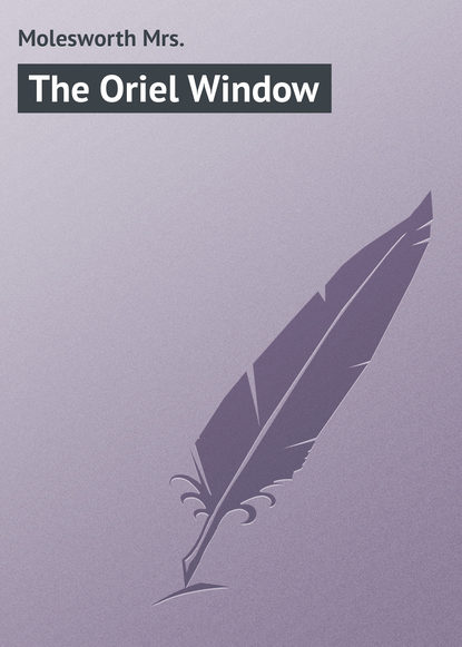 Книга Mrs. Molesworth, Molesworth Mrs. The Oriel Window