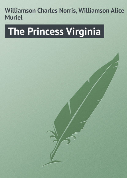 Книга Charles Williamson, Alice Williamson, Williamson Charles Norris The Princess Virginia