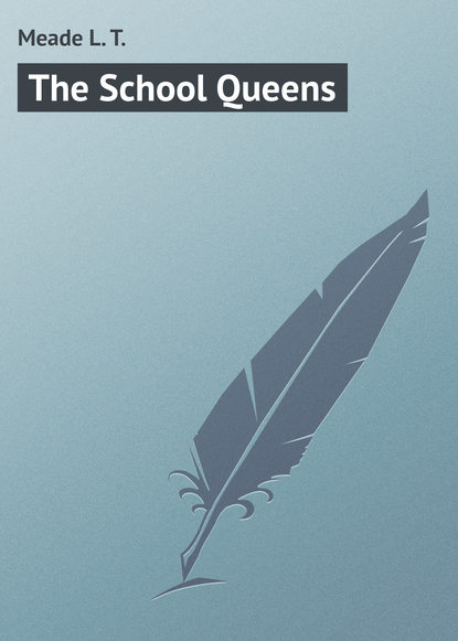 Книга L. Meade, Meade L. T. The School Queens