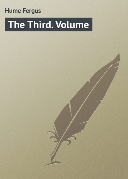 Книга Fergus Hume, Hume Fergus The Third. Volume