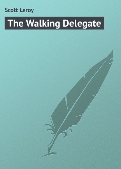 Книга Leroy Scott, Scott Leroy The Walking Delegate
