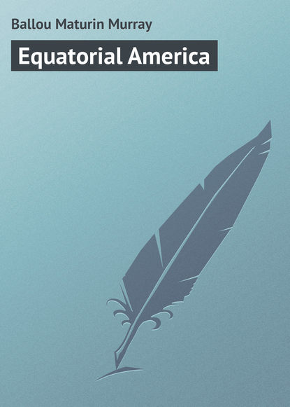 Книга Maturin Ballou, Ballou Maturin Murray Equatorial America