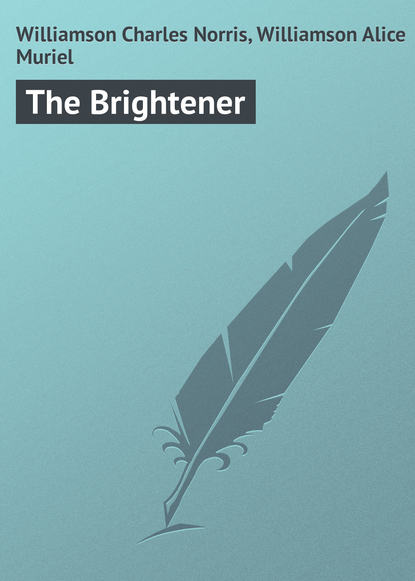Книга Charles Williamson, Alice Williamson, Williamson Charles Norris The Brightener